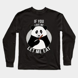 If You Love Me Let Me Eat Long Sleeve T-Shirt